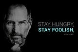 Stay Hungry, Stay Foolish!