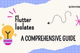 Flutter Isolates: A Comprehensive Guide