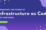 Harnessing the Power of Infrastructure as Code with iTMethods