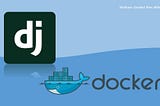 Django App on Docker or Dockerize Your existing Django App on Windows 10.