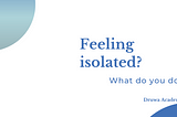 Feeling isolated?