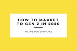 How to Market to Gen Z in 2020