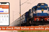 Ways to Check PNR Status on Mobile Phone