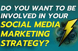 Do You Want to Be Involved in Your Social Media Marketing Strategy?