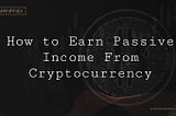 How to Earn Passive Income From Cryptocurrency