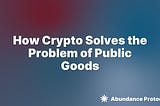 How Crypto Solves the Problem of Public Goods (Whitepaper)
