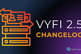 VYFI 2.5 Changelog