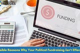 Possible Reasons Why Your Political Fundraising Isn’t Effective