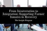 From Incarceration to Integration: Supporting Former Inmates in Recovery