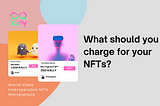 🙇🏼‍♂️ What should you charge for your NFTs?