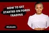 How to Get Started On Forex Trading by Wanjiru Gichangi