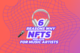 6 Reasons Why NFTs Were Made for Music Artists