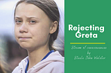 Rejecting Greta — A stream of consciousness