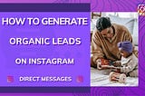 How To Generate Organic Leads on Instagram Direct Messages