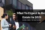 What To Expect In Real Estate In 2024