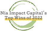 Nia Impact Capital — Top Wins for 2022