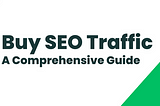 Buy SEO Traffic: A Comprehensive Guide