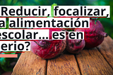 Reducir, focalizar, la alimentación escolar… ¿es en serio?