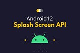 SplashScreen API-Android12