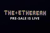 THE ETHEREAN: Pre-sale is Live