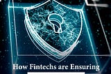 How Fintechs are Ensuring Cyber Security for Users