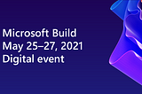 Microsoft Build 2021 is over…