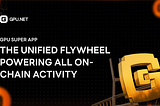 GPU Super App: The unified flywheel powering all on-chain activity