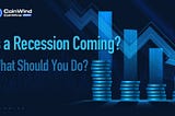 Is a recession coming? What should you do?