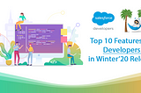 Top 10 Features for Salesforce Developers in Winter’20 Release!