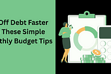 Pay Off Debt Faster With These Simple Monthly Budget Tips