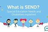 What is SEND? Special Education Needs and Disabilities explained