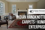 Indian HandKnotted Carpets — Kumar Enterprises