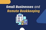 Small Businesses and Remote Bookkeeping