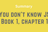 Summary: You don’t know JS - Book 1, Chapter 1