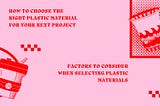How to Choose the Right Plastic Material for Your Next Project