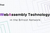 WebAssembly-Technologie im Bifrost-Netzwerk