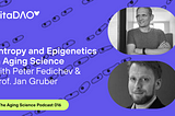 Entropy and Epigenetics in Aging Science with Peter Fedichev and Jan Gruber — The VitaDAO Aging…