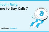 Bitcoin Rally: Time to Buy Calls?｜Matrixport Research