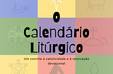 O Calendário Litúrgico: Um convite à catolicidade e à renovação devocional.