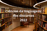 Ciências da linguagem: dos discursos (2022)