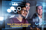 Role of Manual Testing in Automation-Driven World