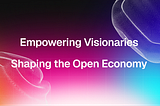 Empowering Visionaries Shaping the Open Economy