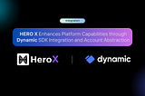 HERO X Enhances Platform Capabilities through Dynamic SDK Integration and Account Abstraction