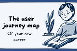 The user journey map of your career