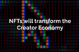 NFTs will transform the creator economy