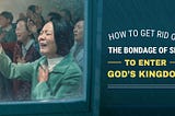 How to Get Rid of the Bondage of Sin to Enter God’s Kingdom