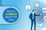 WHAT IS COMMON AMONG TOP CEOs?