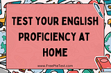 Test your English Proficiency at home