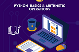 Python Basics & Arithmetic Operations