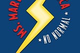 Cover the book “Ms. Marvel’s America: No Normal.” The cover is a dark blue, with a yellow bolt in the middle. The title is in red text on the left side of the bolt, arranged in a semi-circle. The subtitle is in white text on the right side of the bolt, arranged in a semi-circle. The title and subtitle from a circle, bissected by the bolt.